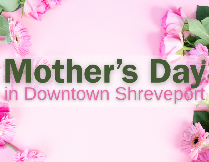Mother’s Day in Downtown Shreveport